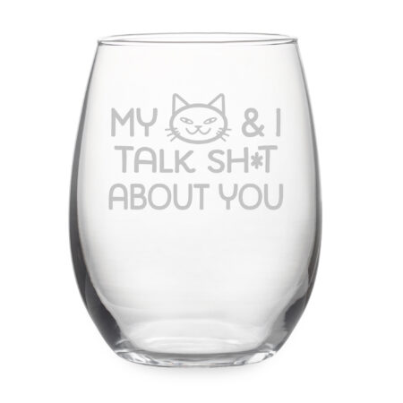 My Cat and I talk Sh*t about you Stemless Wine