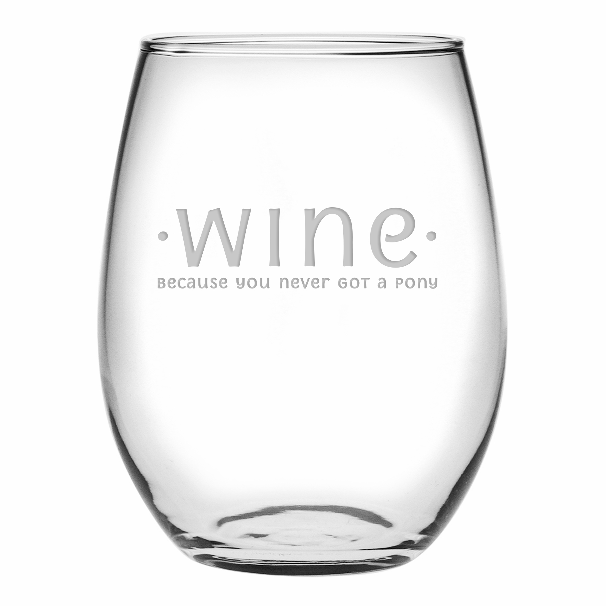 Wine Because You Never Got A Pony - Stemless Wine Glass